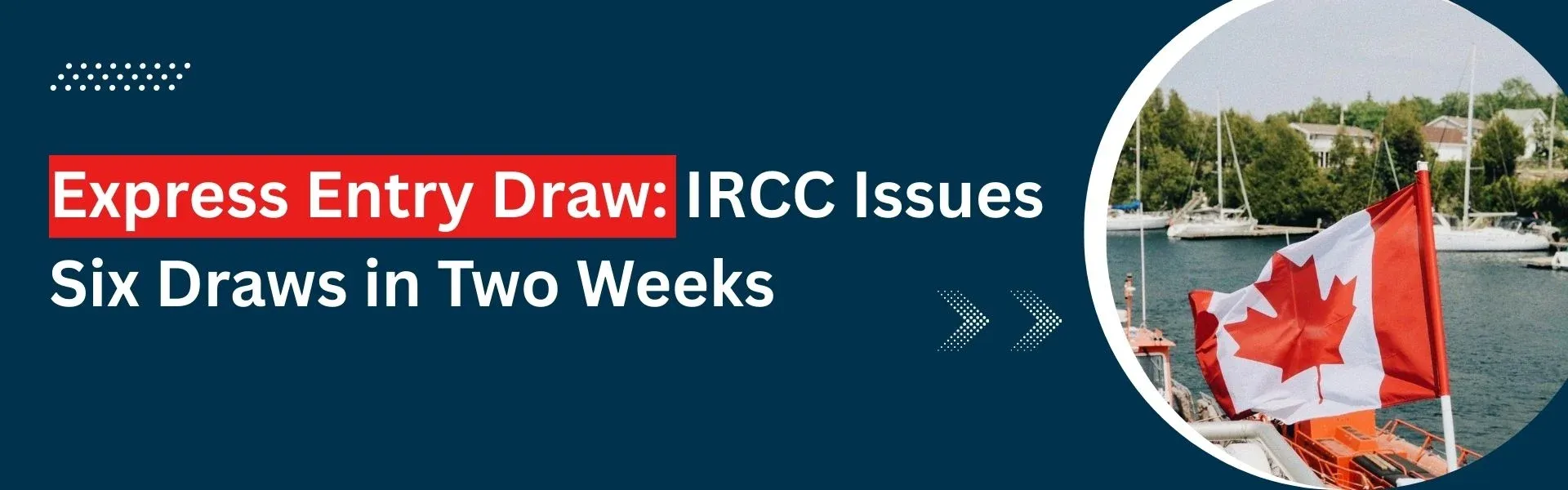 Express Entry Draw: IRCC Issues Six Draws in Two Weeks